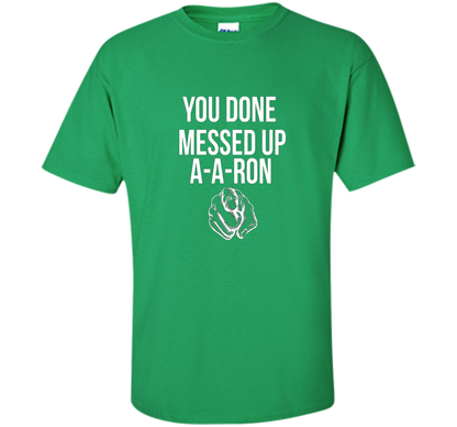 You Done Messed Up A A Ron T-shirt Irish Green