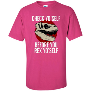 Dinosaur T-shirt Check Yo'Self Before You Rex Yo'Self T-shirt