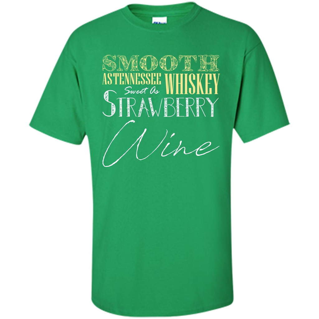 Wine T-shirt Smooth As Tennessee Whiskey Sweet As Strawberry Wine Irish Green