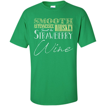 Wine T-shirt Smooth As Tennessee Whiskey Sweet As Strawberry Wine Irish Green