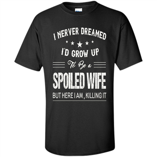 Dreamed To Be A Spoiled Wife T-shirt Black