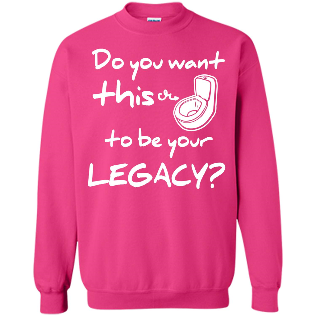 Funny T-shirt Do You Want This To Be Your Legacy Heliconia