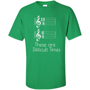 These are Difficult Times Funny Parody Pun T-shirt for Musicians