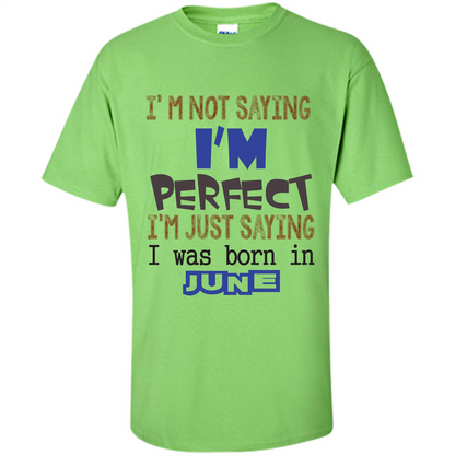 I'M Not Saying I Am Perfect I'M Just Saying I Was Born In June Lime
