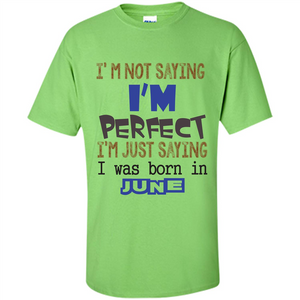 I'M Not Saying I Am Perfect I'M Just Saying I Was Born In June