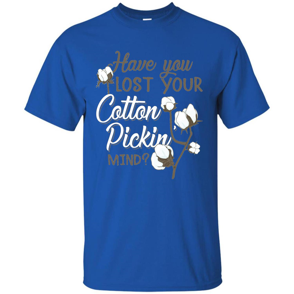Have You Lost Your Cotton Pickin' Mind Tshirt Royal