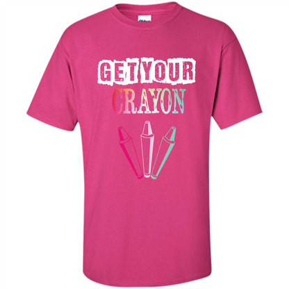 Teacher Lover T-shirt Get Your Crayon Heliconia
