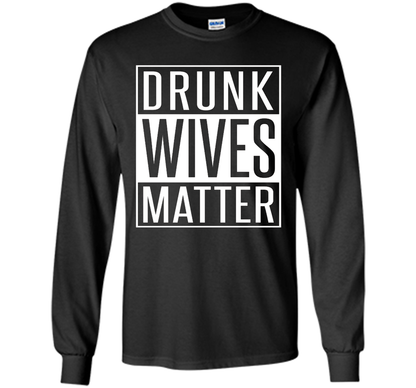 Wife T-shirt Drunk Wives Matter T-shirt Black