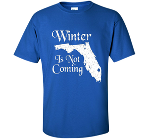 Florida T-shirt Winter Is Not Coming