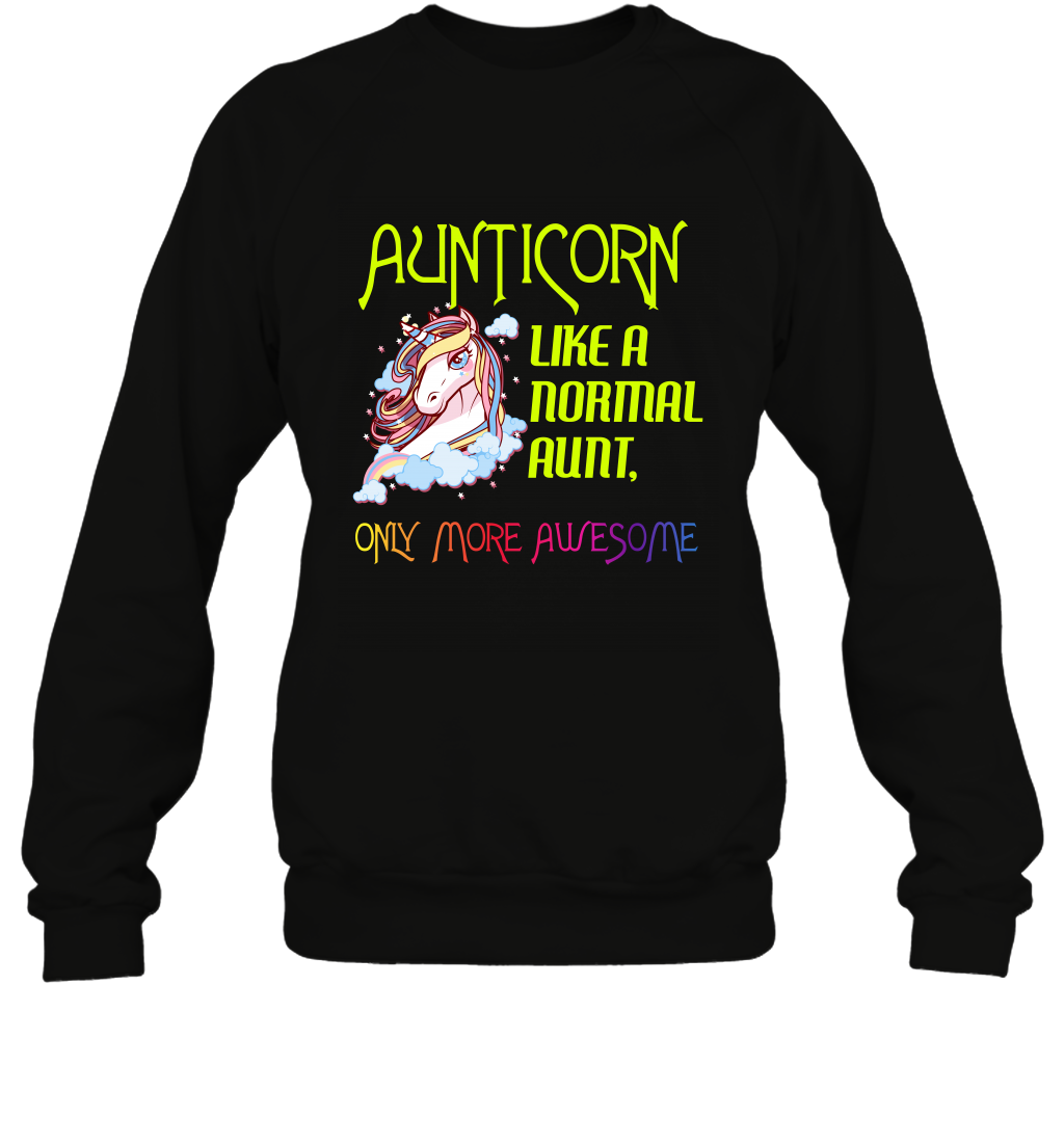 Aunticorn Like A Normal Aunt Only More Awesome Shirt Sweatshirt Sweatshirt Black