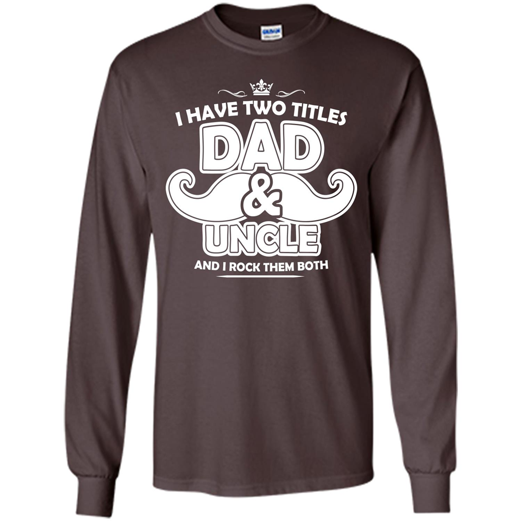 Daddy T-shirt I Have Two Titles Dad _ Uncle And I Rock Them Both Dark Chocolate