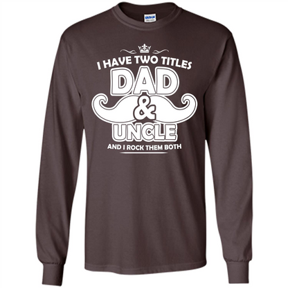 Daddy T-shirt I Have Two Titles Dad _ Uncle And I Rock Them Both Dark Chocolate