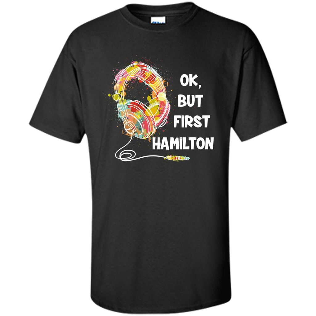 Music Lover T-shirt Ok But First Hamilton Black