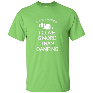 There is Nothing I Love S'more Than Camping T-shirt