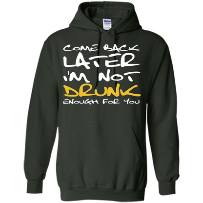 Beer T-shirt Come Back Later I'm Not Drunk Enough For You T-shirt Forest Green