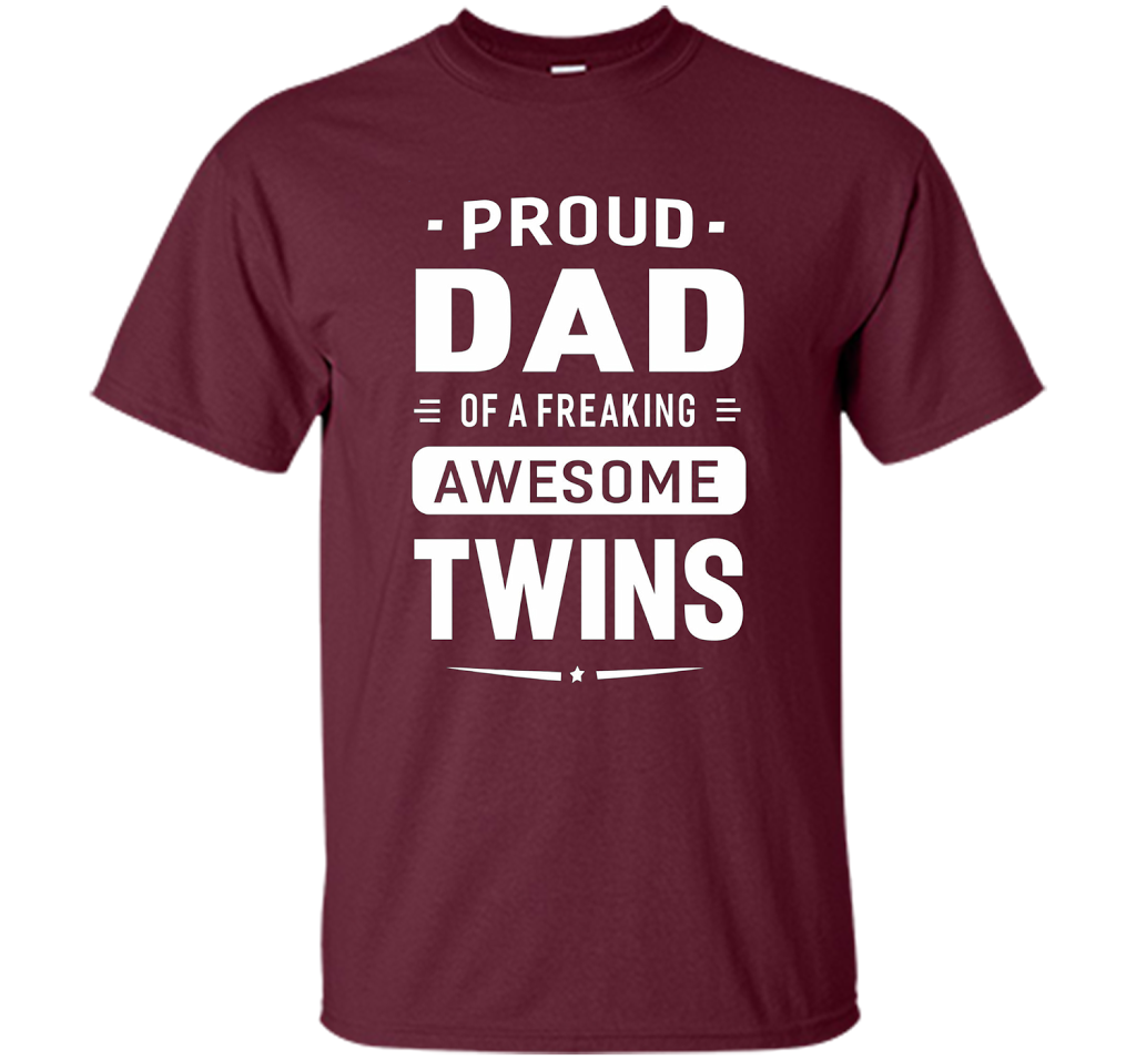 Proud Dad Of A Freaking Awesome Twins T-shirt cool shirt Maroon
