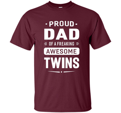 Proud Dad Of A Freaking Awesome Twins T-shirt cool shirt Maroon