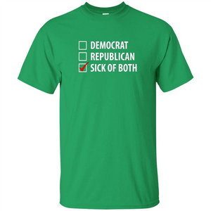 Sick of Both Democrat and Republican Parties Political T-shirt