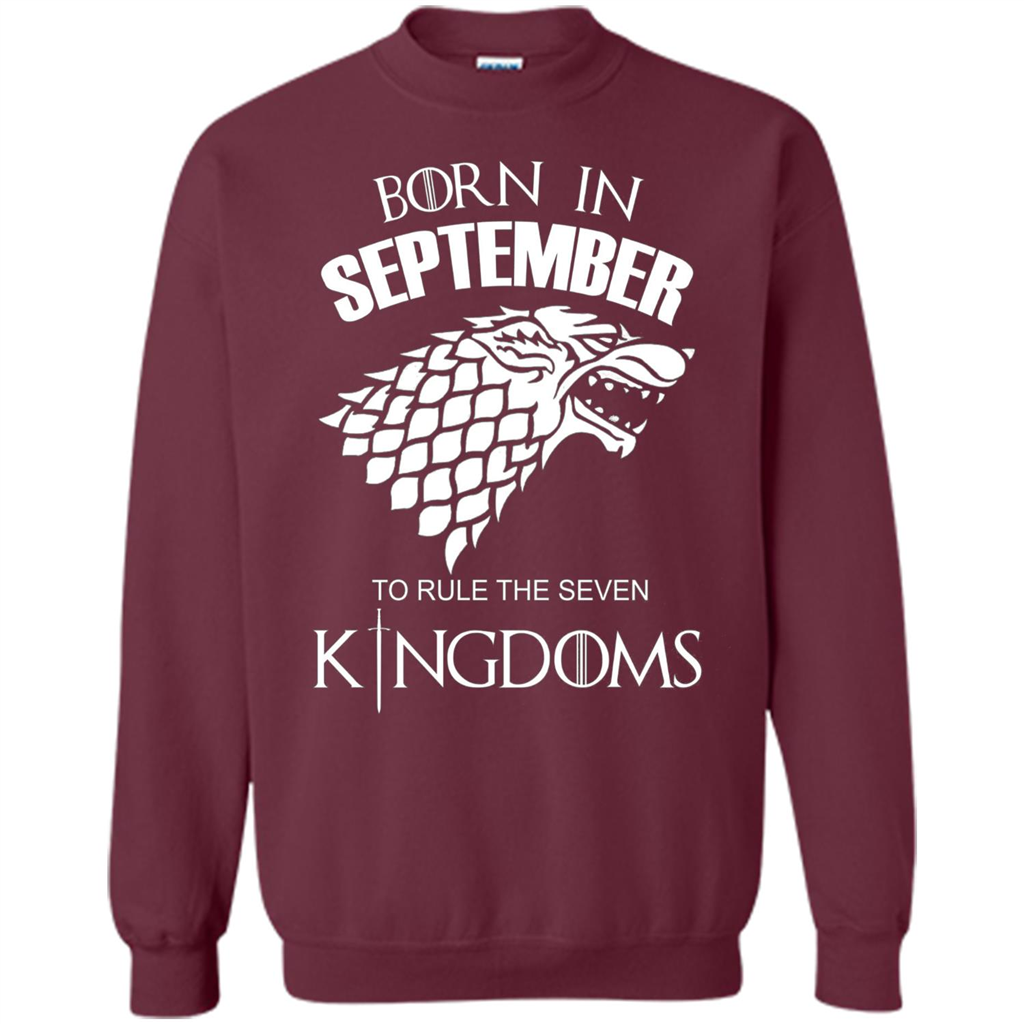 Born In September To Rule The Seven KingDoms T-shirt Funny Birthday Shirt Maroon