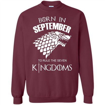 Born In September To Rule The Seven KingDoms T-shirt Funny Birthday Shirt Maroon