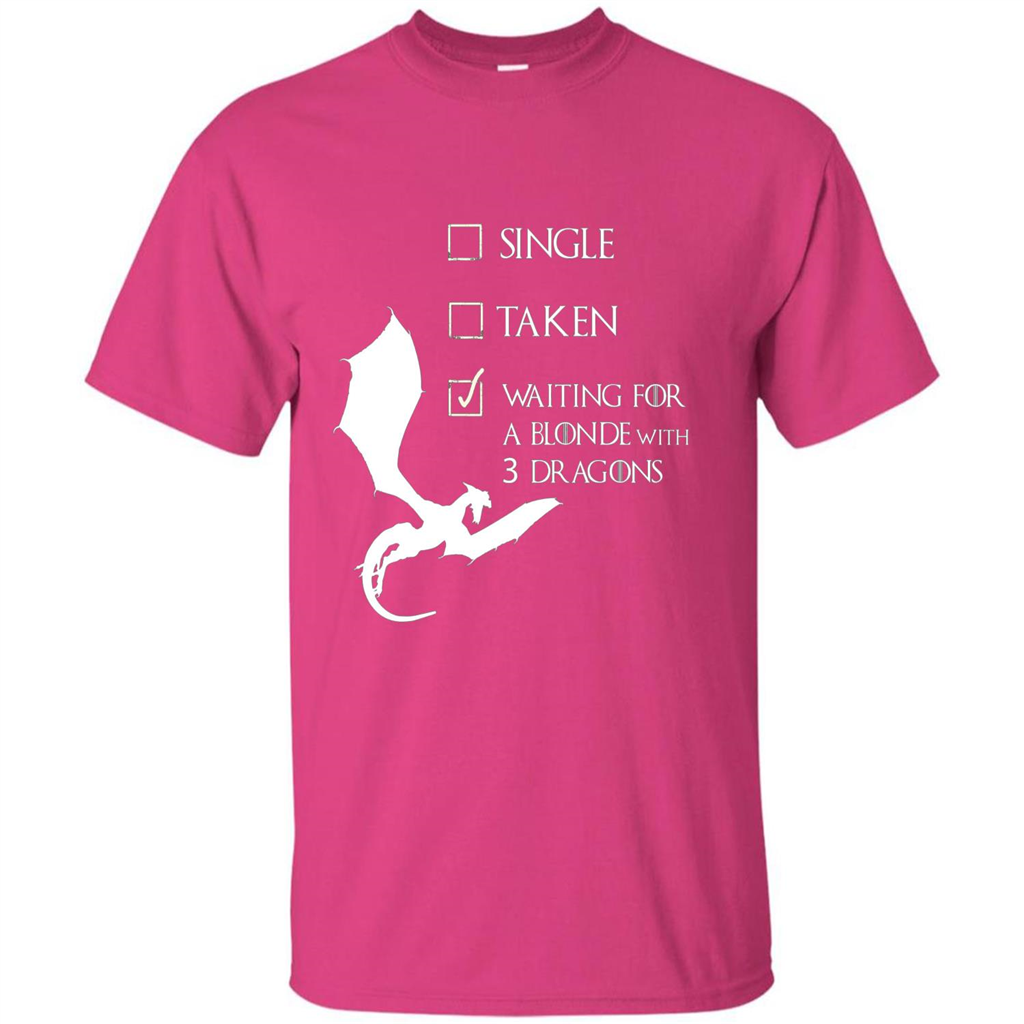 Single Taken Waiting For Blonde With 3 Three Dragons T-shirt Heliconia