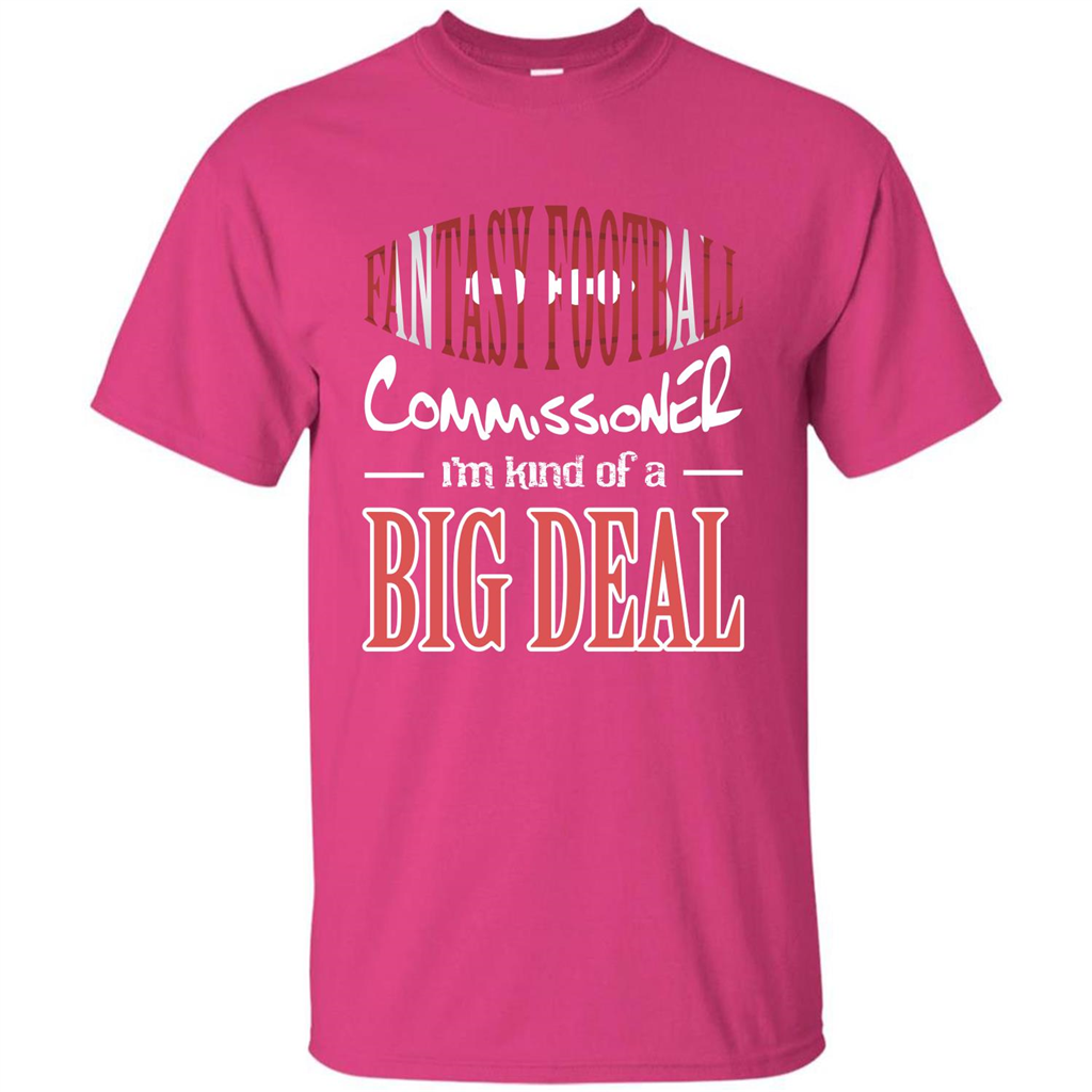 Fantasy Football Commissioner I'm Kind Of A Big Deal T-shirt Heliconia