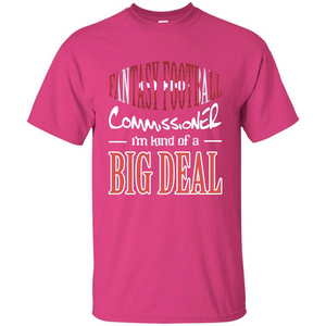 Fantasy Football Commissioner I'm Kind Of A Big Deal T-shirt