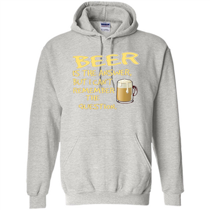 Beer T-shirt Is The Answer But I Can't Remember The Question Ash