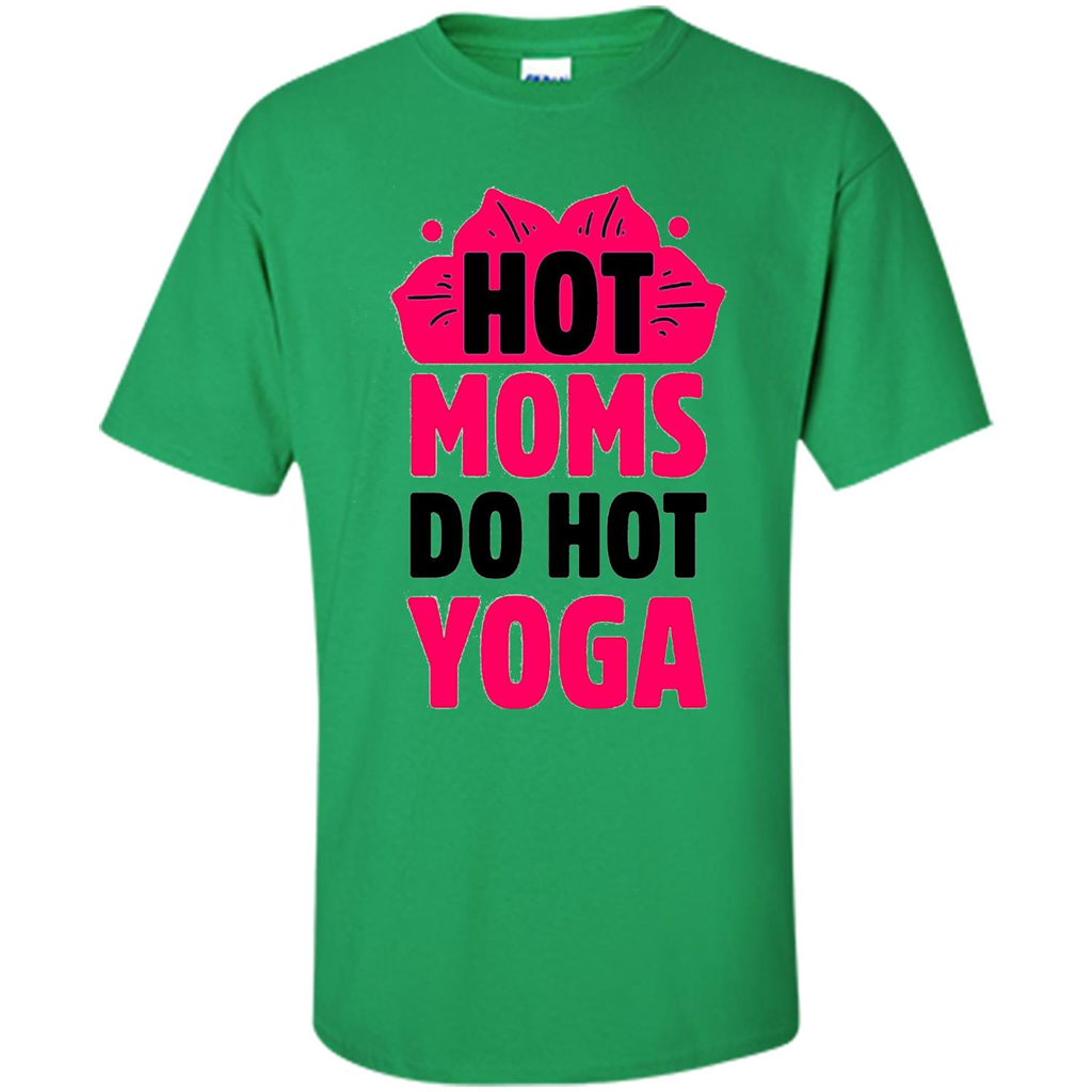 Mothers Day Gift T-shirt Hot Sexy Moms Do Hot Yoga Irish Green