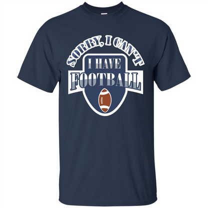Football T-shirt Sorry, I Can't I Have Football Navy