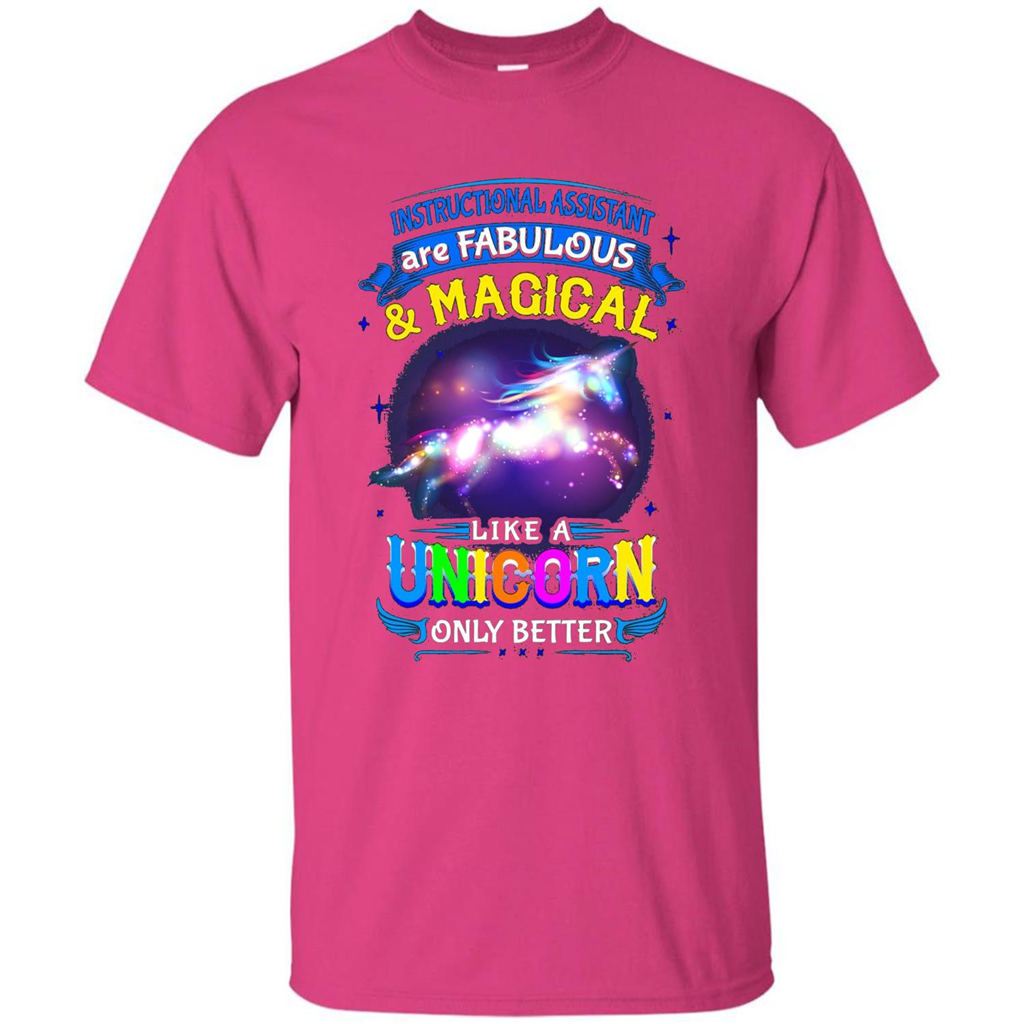 Instructional Assistants Are Fabulous And Magic Like A Unicorn Only Better T-shirt Heliconia