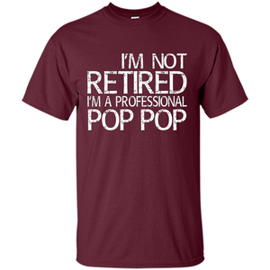 Fathers Day T-shirt I'm Not Retired I'm A Professional Pop Pop