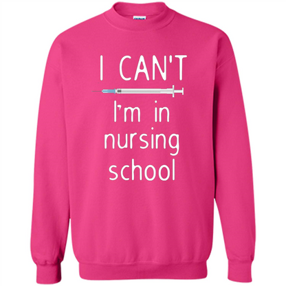 Funny Nurse T-shirt I Can't I'm In Nursing School T-shirt Heliconia