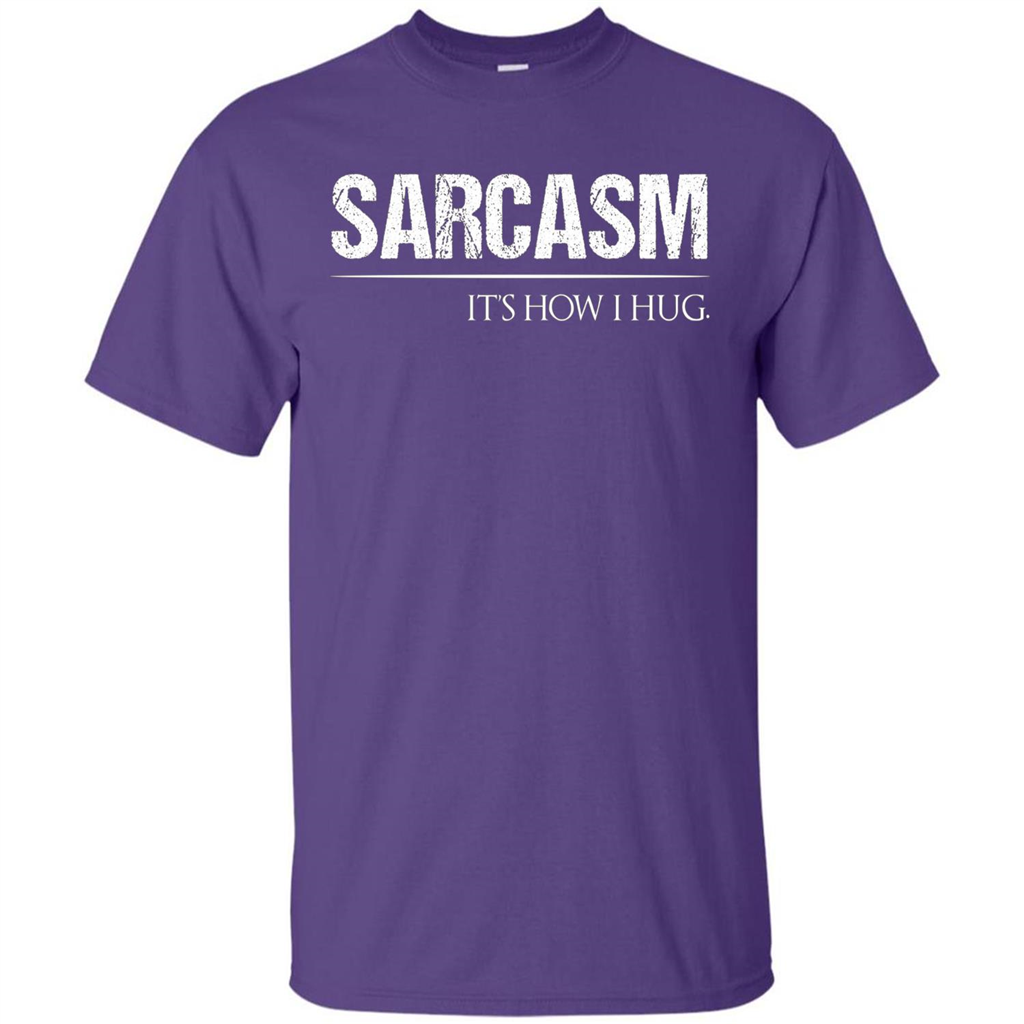 Sarcasm Its How I Hug T-Shirt Purple