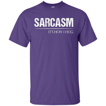 Sarcasm Its How I Hug T-Shirt Purple