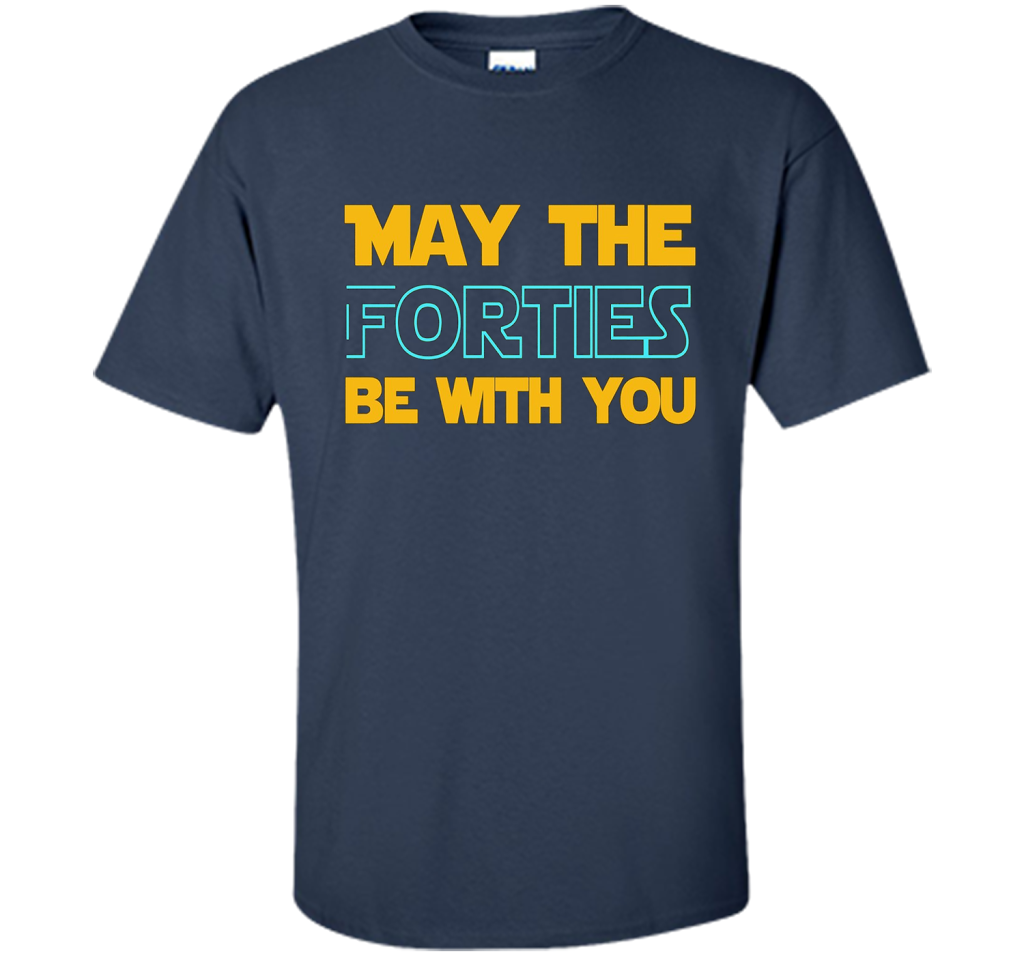 May The Forties Be With You 40th Birthday T-shirt Navy