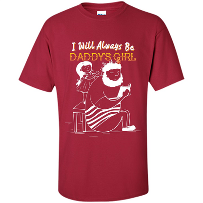 Daughter and Father T-shirt I Will Always Be Daddy‰۪s Girl T-shirt Cardinal