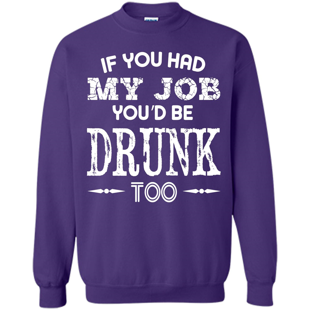 Drink T-shirt If You Had My Job You_Ñéd Be Drunk Too Purple
