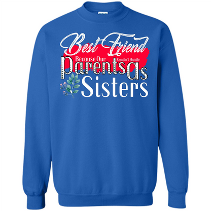 Best Friend T-shirtBest Friend Because Our Parents Couldn't Handle As Sisters Royal