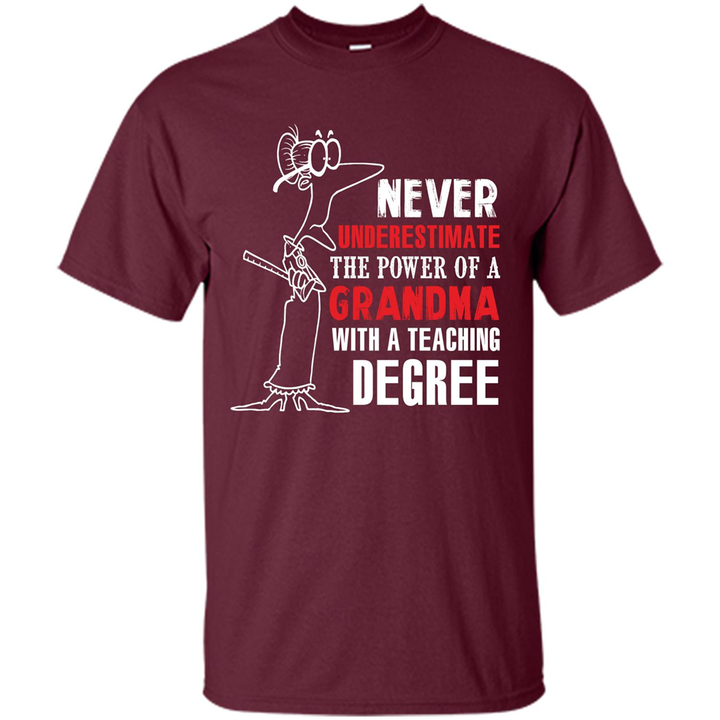 Never Underestimate The Power Of A Grandma With A Teaching Degree T-shirt Maroon