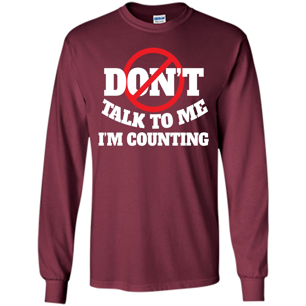 Dont Talk To Me Im Counting T-shirt Maroon
