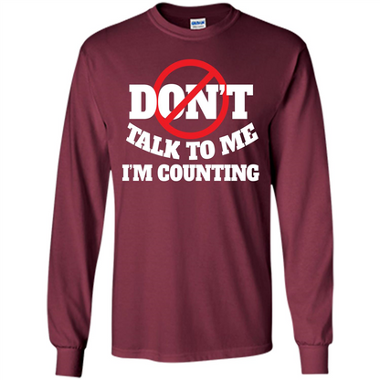 Dont Talk To Me Im Counting T-shirt Maroon