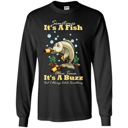 Fishing T-shirt Sometimes It's A Fish Other Times It's A Buzz Black