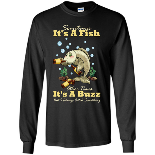 Fishing T-shirt Sometimes It's A Fish Other Times It's A Buzz Black