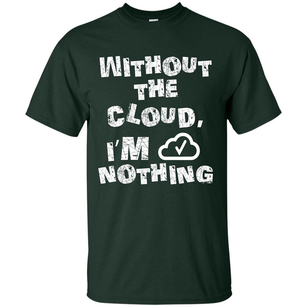Without The Cloud I’m Nothing T-shirt Forest Green