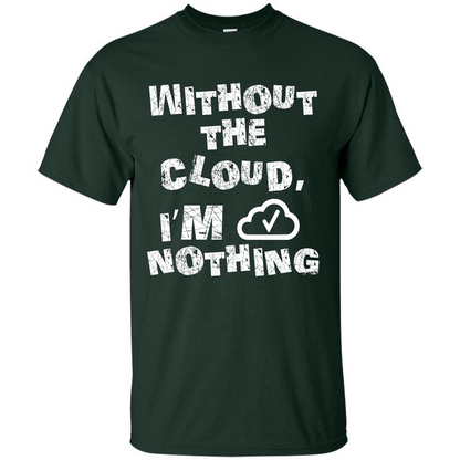 Without The Cloud I’m Nothing T-shirt Forest Green