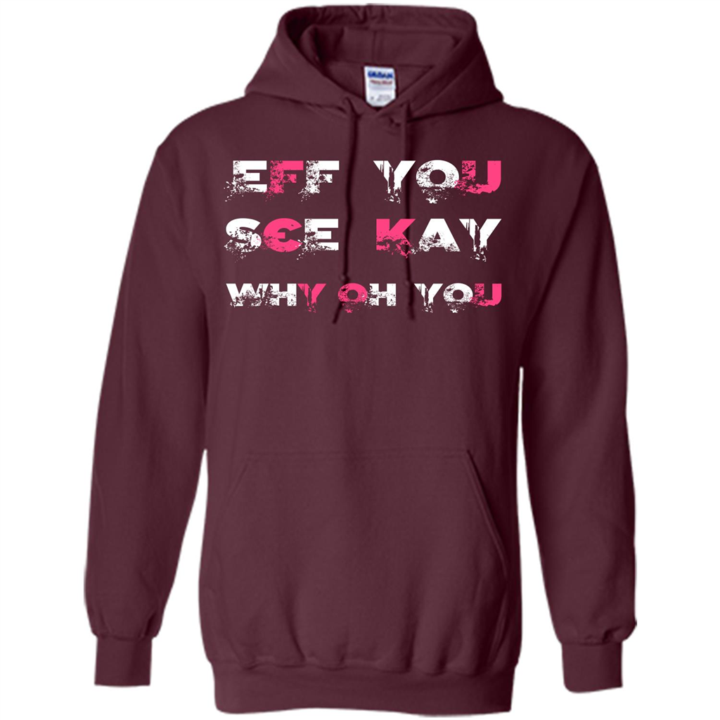 Funny T-shirt Eff You See Kay Why Oh You Maroon