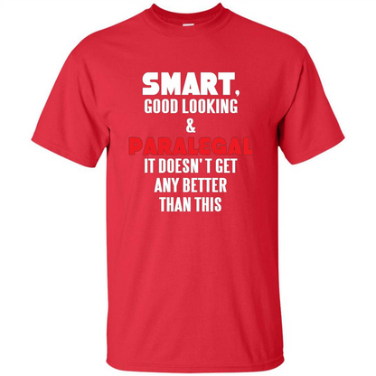 Paralegal T-shirt Smart Good Looking and Paralegal It Doesn't Get Any Better Than This T-shirt Red