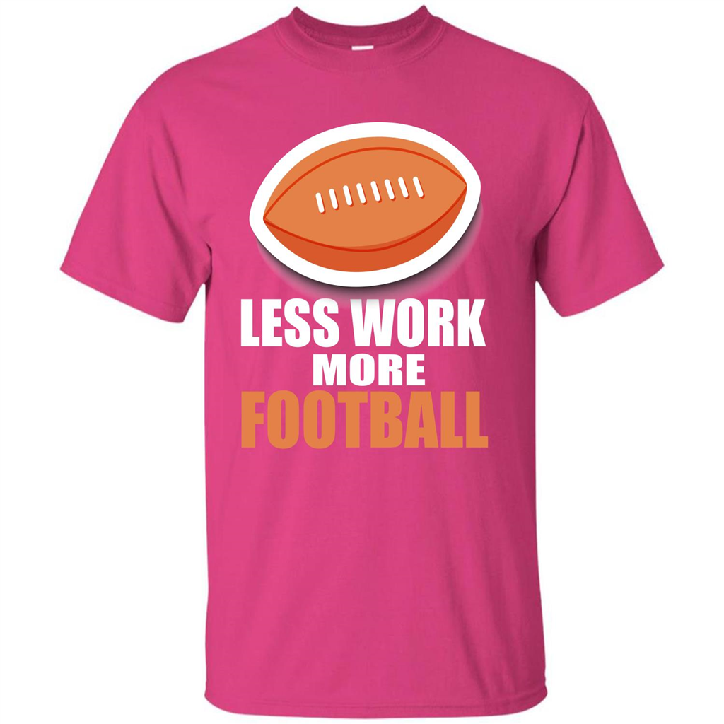 Football T-shirt Less Work More Football Heliconia