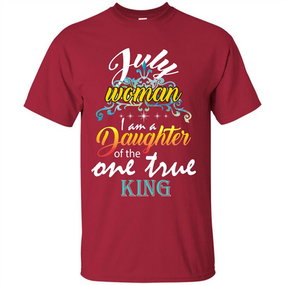 July Woman I Am A Daughter Of The One True King T-shirt Cardinal